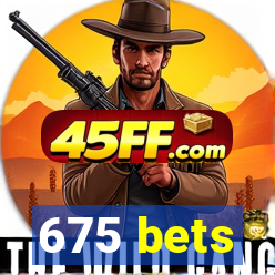 675 bets